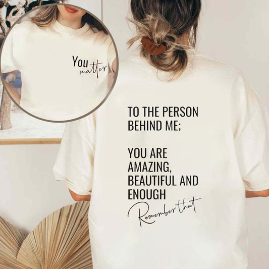 Matter Shirt, To The Person Behind Me Shirt, Spread Positive Vibes Everywhere You Go