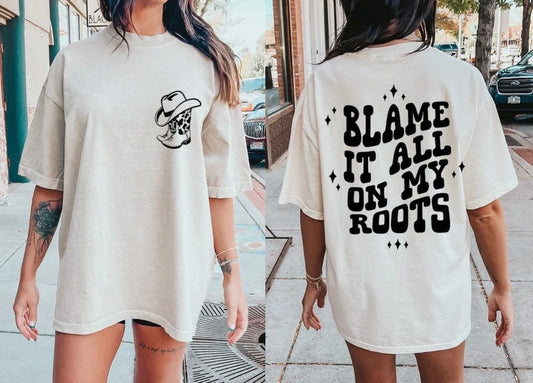 Blame It All On My Roots Shirt