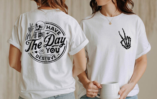 Have The Day You Deserve Shirt, Skeleton Hand Peace Sign Tee