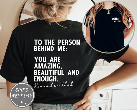 You Matter Shirt, To The Person Behind Me Shirt, Spread Positive Vibes Everywhere You Go