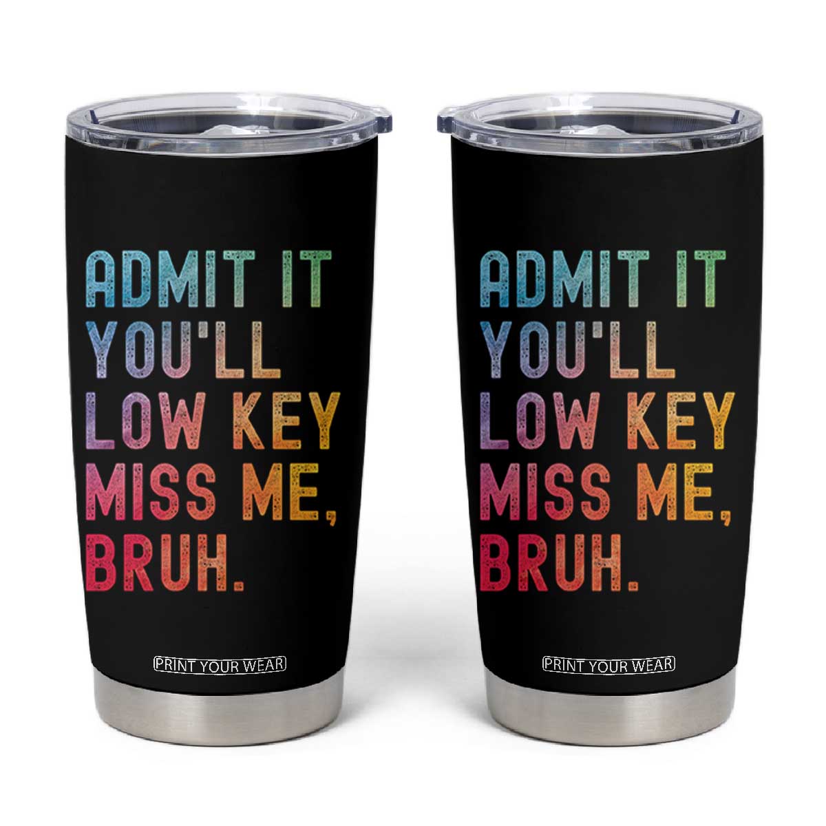 Admit It You'll Low Key Miss Me Bruh Tumbler Cup Last Day of School Teacher TS10