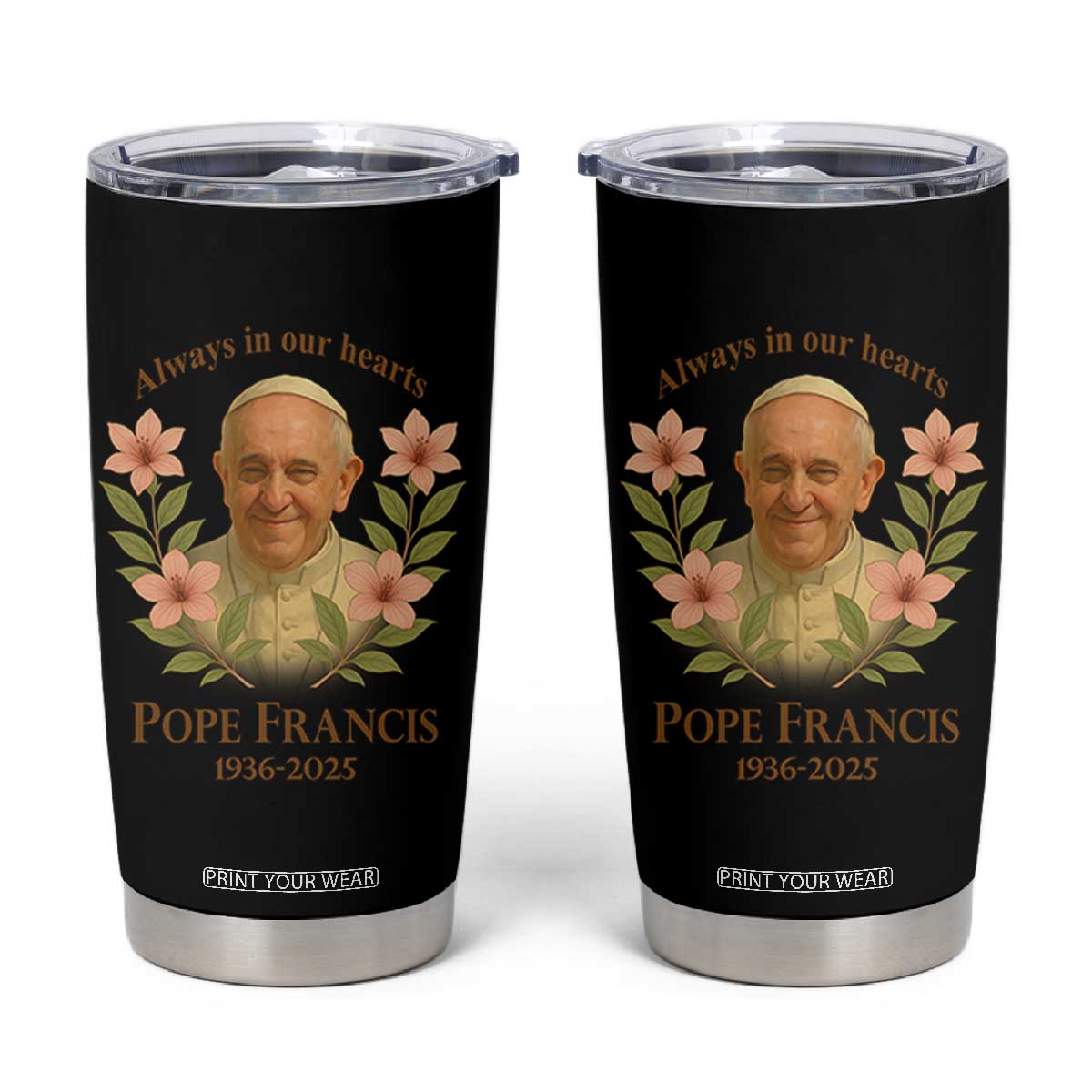 Always in Our Hearts Pope Francis Tumbler Cup Viva il Papa 1936-2025 TS02