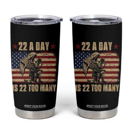 American Veteran Tumbler Cup 22 A Day Is 22 Too Many Veteran Lives Matter TS02