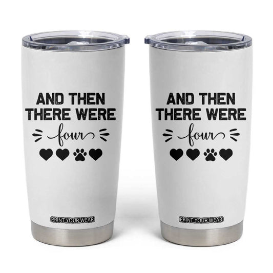 And Then There Were Four Tumbler Cup Pregnancy Baby Announcement With Dog TS10