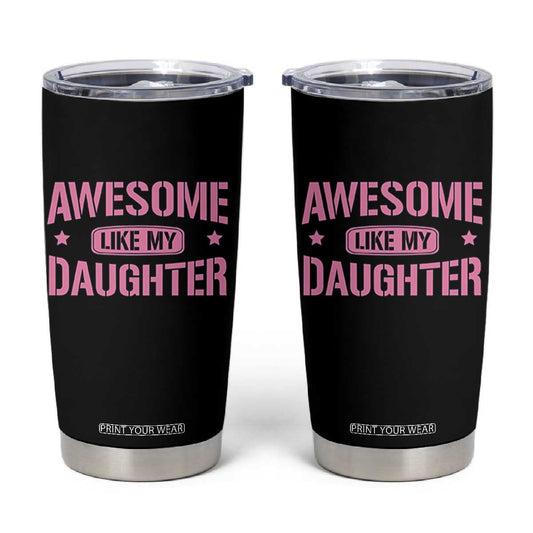 Awesome Like My Daughter Tumbler Cup Funny Girl Dad Fathers Day TS10
