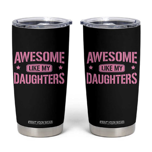 Awesome Like My Daughters Tumbler Cup Funny Girl Dad Fathers Day TS10