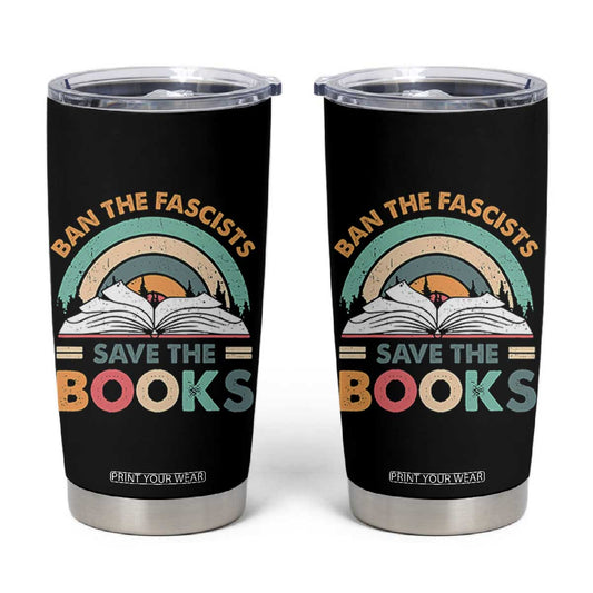 Ban The Fascists Save The Books Tumbler Cup Funny Book Lovers Librarian Book Nerd TS10