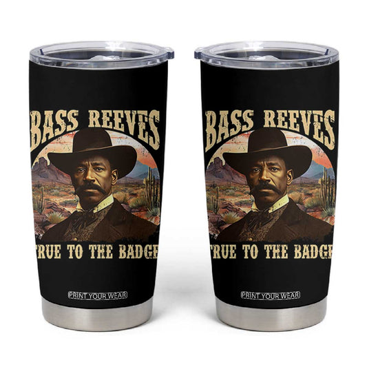Bass Reeves True To The Badge Tumbler Cup African American Cowboy Marshal Black History Month TS11