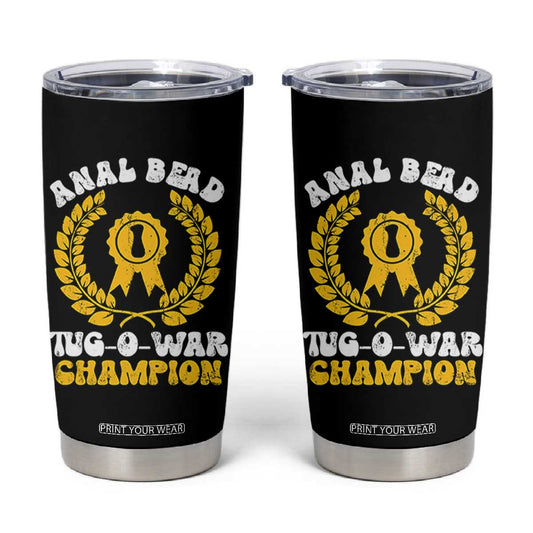 Bead Tug O War Champion Tumbler Cup Funny Sarcastic Saying Weird Gag Gift TS10