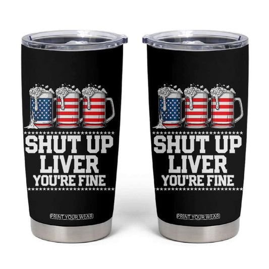 Beer American Flag 4th of July Tumbler Cup Merica Drinking USA Shut Up Liver You Are Fine TS10