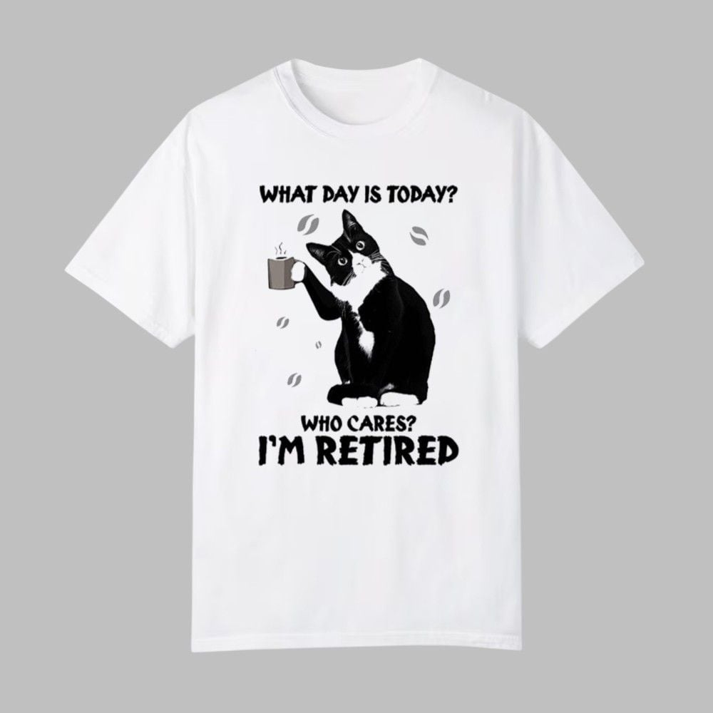 Black Cat What Day Is Today Who Cares I'm Retired Shirt - Grishko.com