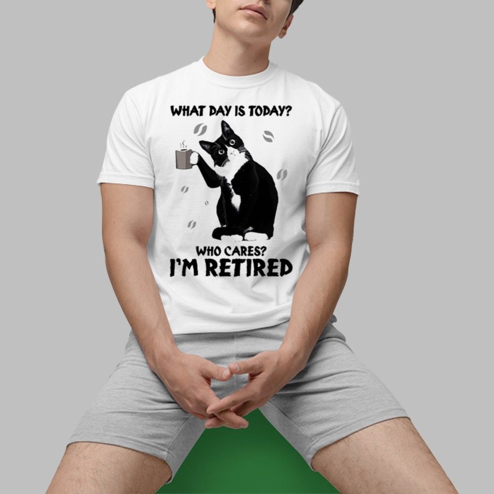 Black Cat What Day Is Today Who Cares I'm Retired Shirt - Grishko.com