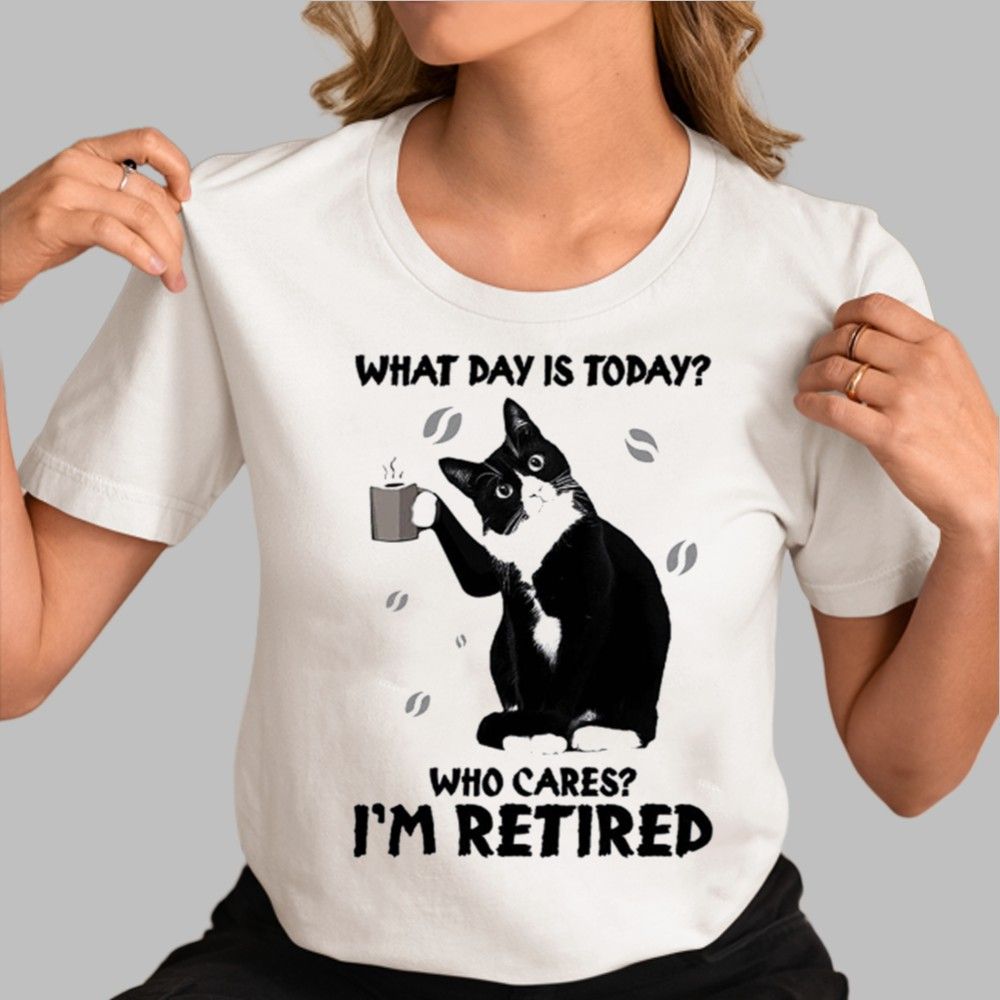 Black Cat What Day Is Today Who Cares I'm Retired Shirt - Grishko.com
