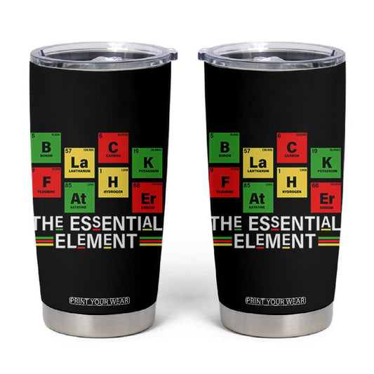 Black Father The Essential Element Tumbler Cup Father's Day Juneteenth Chemistry Periodic Table TS11