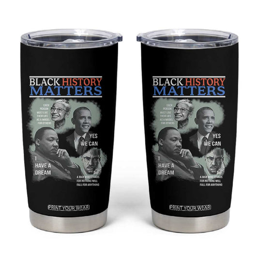 Black History Matters Tumbler Cup MLK Malcolm X Obama Rosa Parks Inspirational Tribute TS02