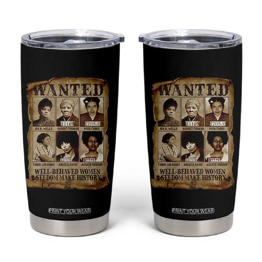 Black Women History Tumbler Cup Well Behaved Women Rarely Make History Melanin TS10