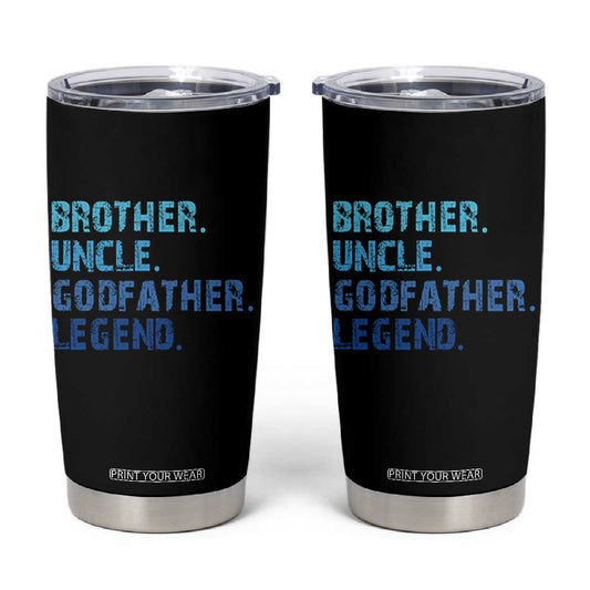 Brother Uncle Godfather Legend Tumbler Cup Best Funny Uncle Fathers Day TS10