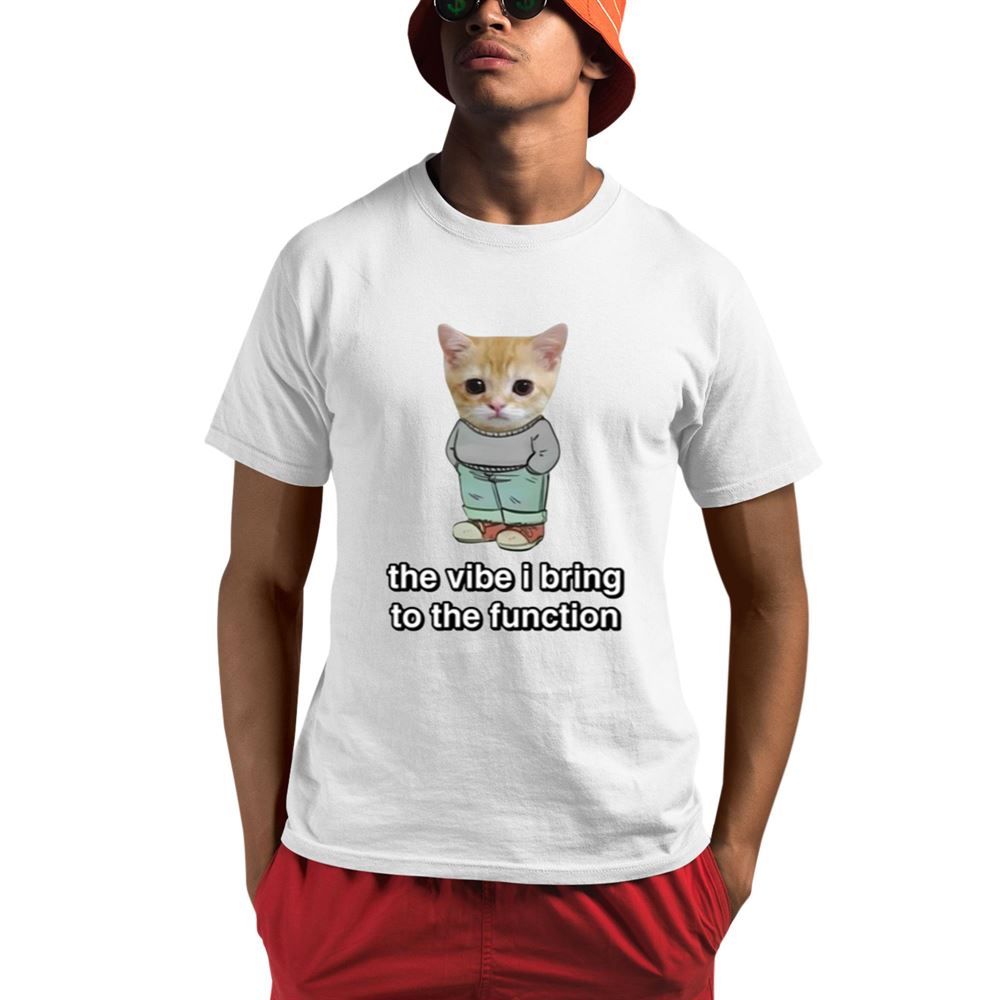 Chill Cat The Vibe I Bring To The Function Shirt - Grishko.com