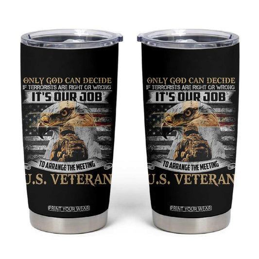 Christian Veteran Tumbler Cup Only God Can Decide If Terrorists Are Right Or Wrong Us Veteran TS11