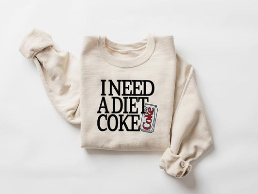 Diet Coke Sweatshirt, I Need A Diet Coke Sweatshirt, Trendy Sweatshirt, Diet Coke Sweatshirt, Diet Coke Lover Shirt, I Need A Diet Coke Shirt, Coke Sweatshirt, Coke Shirt, Funny Soda Lover Gift