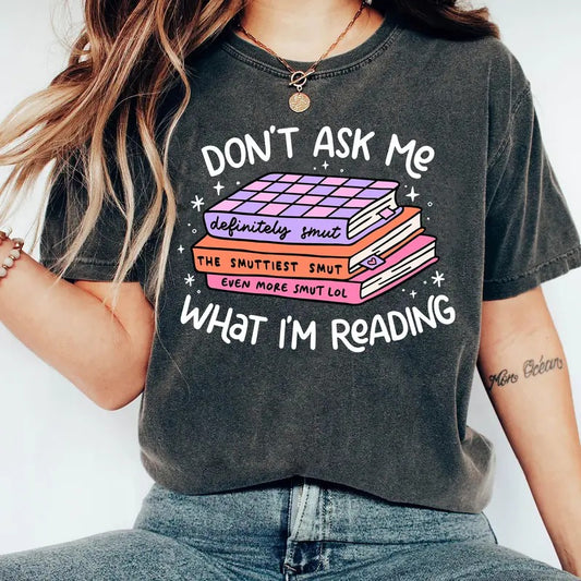 Don't Ask Me What I Am Reading T-Shirt, Smut Reader Sweatshirt, Funny Bookish Hoodie, Smut Lover Gifts, Trendy Booktrovert Tee