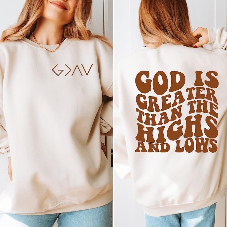 God is Greater Than the Highs and Lows Sweatshirt, Christian Sweatshirt, Bible Quote Sweatshirt, Faith Sweatshirt,Jesus Lover  T-shirt, sweater and Hoodie
