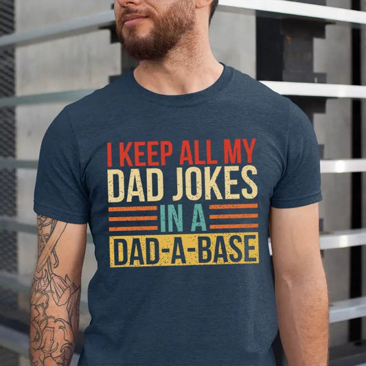 I Keep All My Dad Jokes In A Dad-a-base Shirt, New Dad Shirt, Father's Day Shirt, Vintage Dad Shirt, Daddy Shirt, Retro Best Dad Shirt, Gift For Dad
