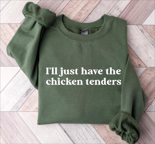 I'll Just Have The Chicken Tenders Shirt, Funny Sayings Sweatshirt Hoodie Tshirt, Chicken Nugget Lover, Trendy Sweatshirt