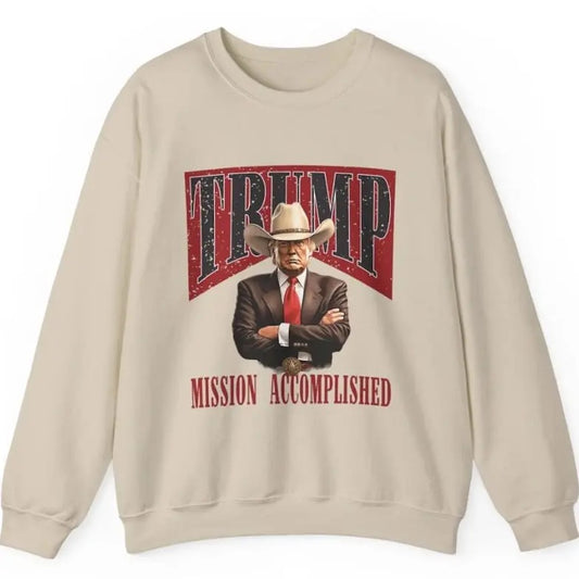 Mission Accomplished sweatshirt, Trump Won Again sweatshirt, Donald Trump Cowboy, Trump Victory 2024, Trump Vance 2024 sweatshirt, Trump Fight sweatshirt,