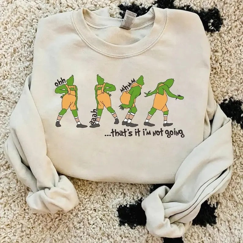 That's It I'm Not Going Sweatshirt, Grin Hoodie , Christmas Crewneck, Christmas Gift, Cute Xmas Tee , Grieench Sweat, Family T-shirt