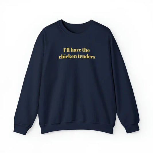 Unisex I'll Have the Chicken Tenders Sweatshirt, T-Shirt  and Hoodie Cotton Menswear Sleeve Sweater