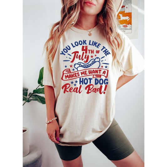 You Look Like The 4th Of July Funny 4th July Shirt Hot Dog Lover Shirt Makes Me Want A Hot Dog Real Bad Shirt Independence Day Tee Cotton Polyester Top Womenswear