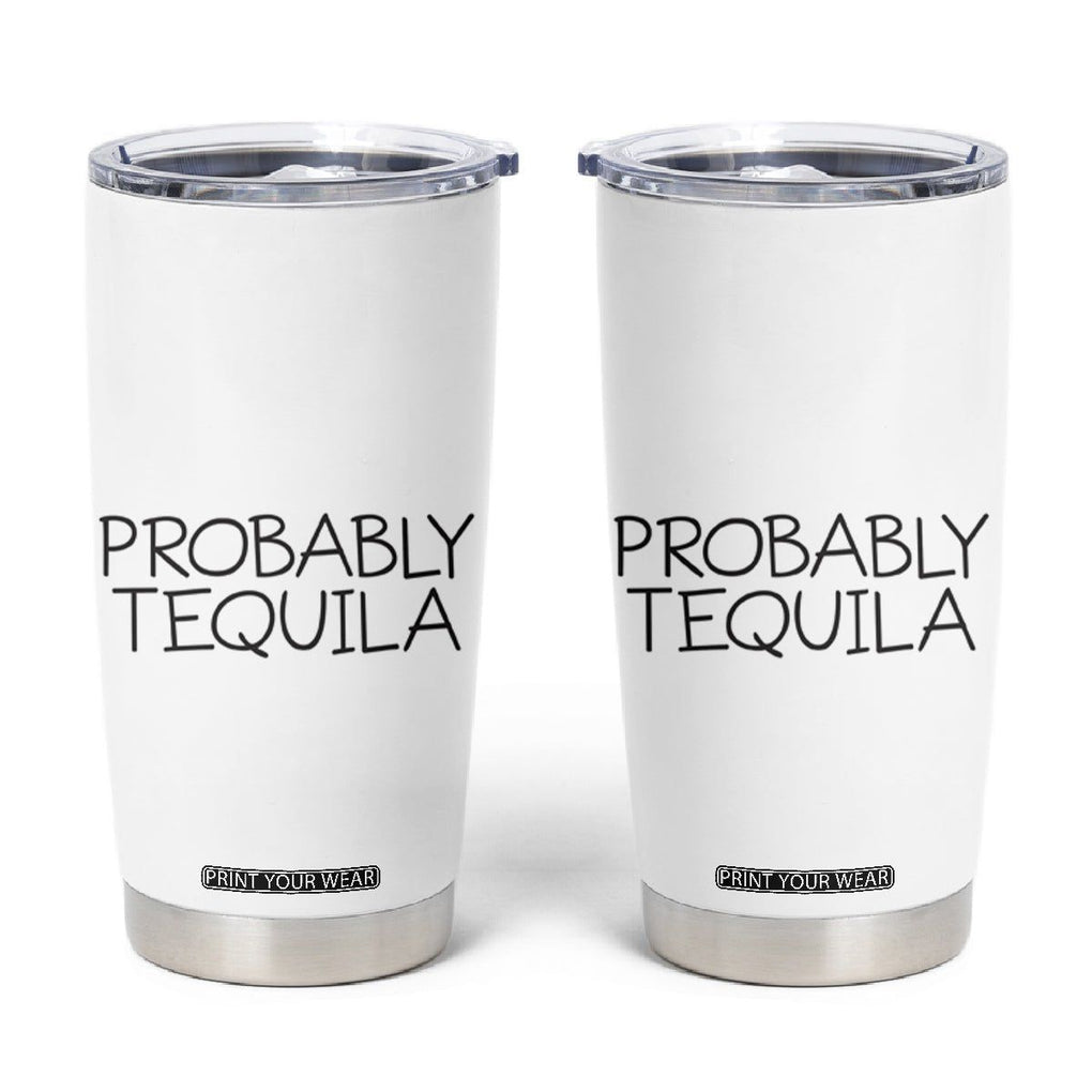 Alcohol Lovers Tumbler Cup Probably Tequila, Funny "Coffee" Mug, Sarcastic Gift for Wine and Beer Lovers TB10