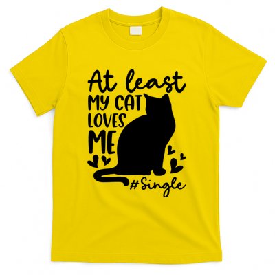 At Least My Cat Loves Me #Single Funny Cats Lover Quotes T-Shirt