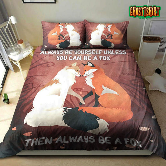 Always Be Yourself Unless You Can Be A Fox Then Always Be A Fox Bed Sheets Duvet Cover Bedding Set