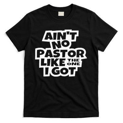 Ain't No Pastor Like The One I Got Christian Catholic Love T-Shirt