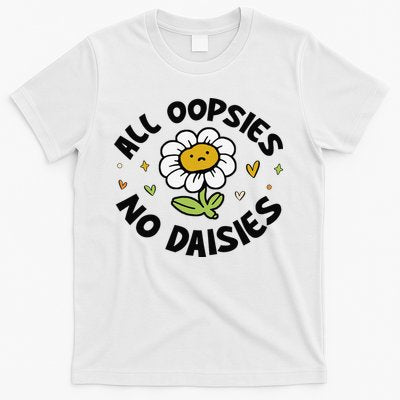 All Oopsies No Daisies T-Shirt