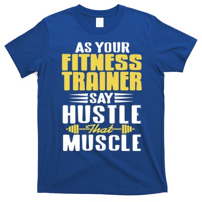 As Your Fitness Trainer Say Hustle That Muscle Cool Present Gift T-Shirt