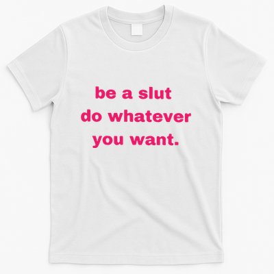 Be A Slut Do Whatever You Want T-Shirt
