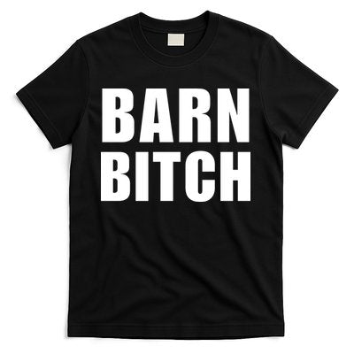 Barn Bitch Funny Saying Sarcastic Farming Farmer T-Shirt