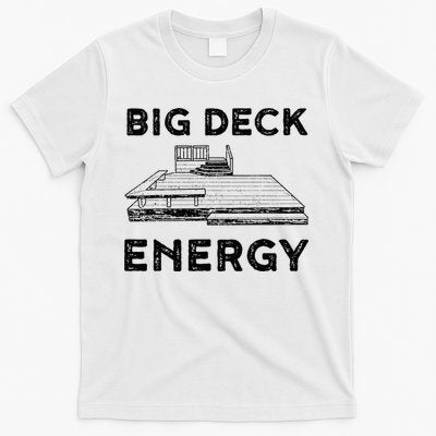 Big Deck Energy Yard Deck Patio Funny T-Shirt