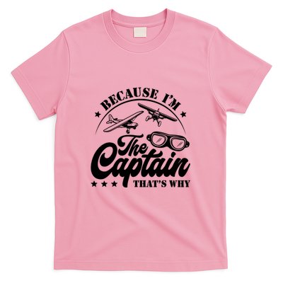 Because Im The Captain Thats Why Pilot For Men Women T-Shirt