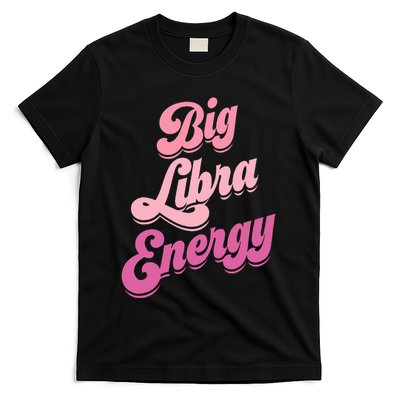Big Libra Energy Libra Zodiac Sign T-Shirt