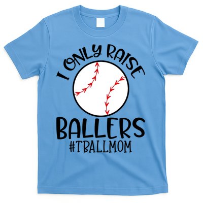 Baseball Mama TBall Mom Gift I Only Raise Ballers Tee Ball Gift T-Shirt