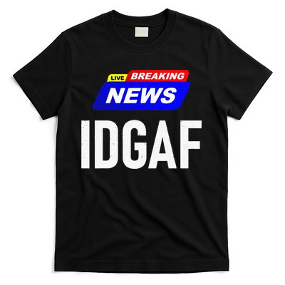 Breaking News I Dont Give A F Uck IDGAF Slang Sarcastic Hot T-Shirt