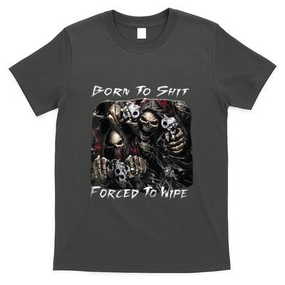 Born To Shit Forced To Wipe Funny Meme T-Shirt
