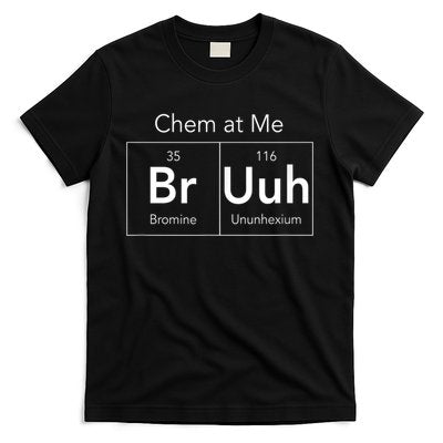Chem At Me Bruh Funny Chemistry Pun T-Shirt