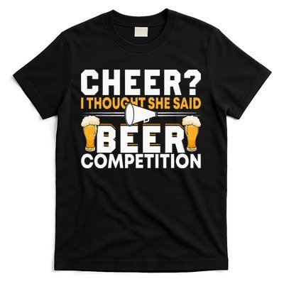 Cheer Dad Cheerleader I Thought She Said Beer Competition T-Shirt