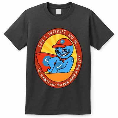 Can I Interest You In The Dumbest Shit You Ever Heard In Your Life New T-Shirt