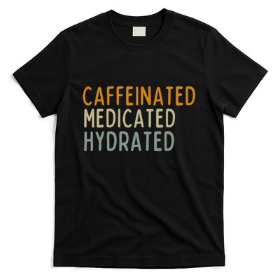 Caffeinated Medicated Hydrated Funny Saying Nurse Teacher T-Shirt